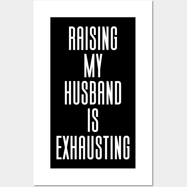 Raising My Husband Is Exhausting Wall Art by Aajos